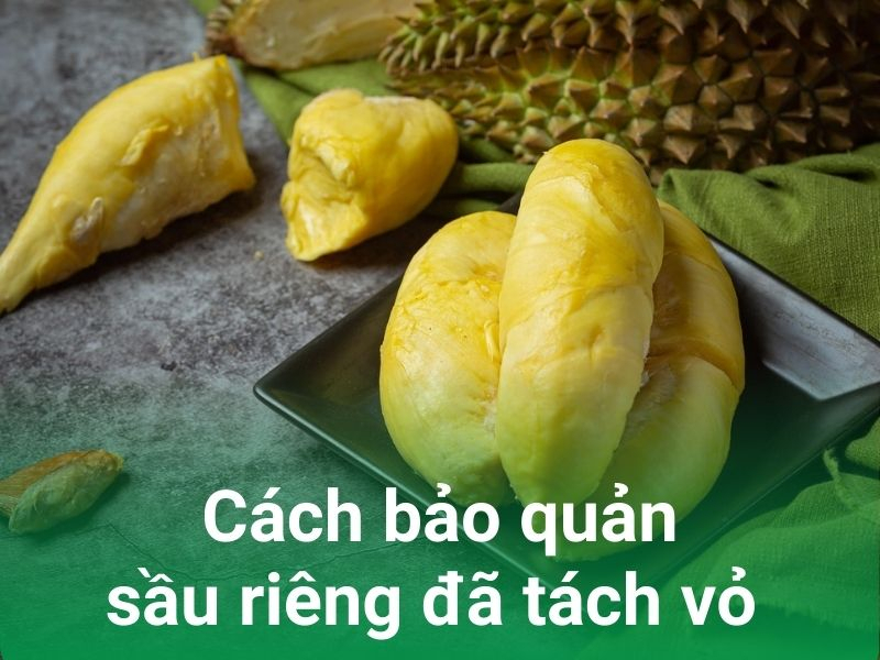 6 7 cach bao qua sau rieng da tach vo